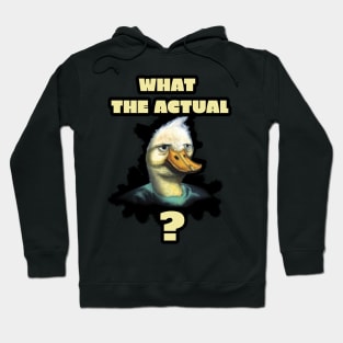 What The Actual Duck ? Hoodie